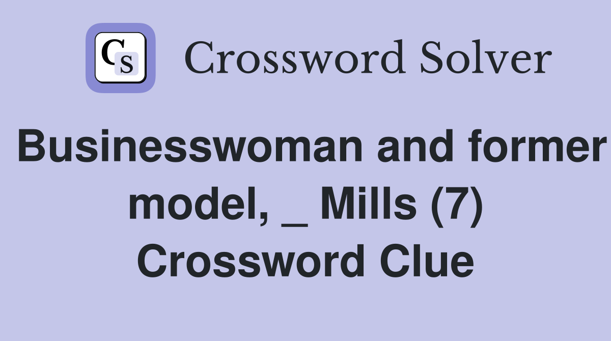 Businesswoman and former model, _ Mills (7) Crossword Clue