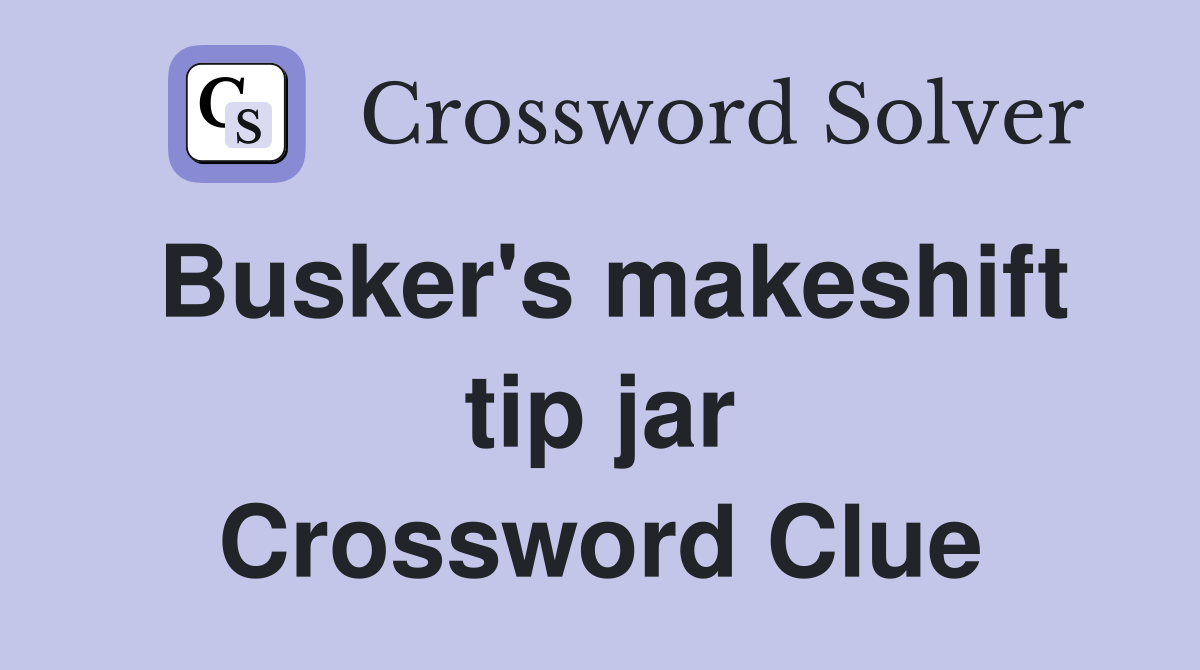 Busker's makeshift tip jar Crossword Clue