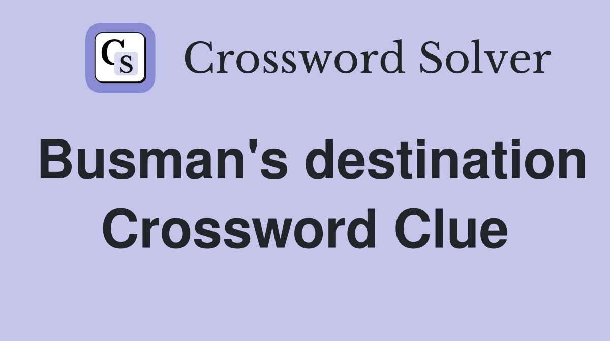 Busman's destination Crossword Clue