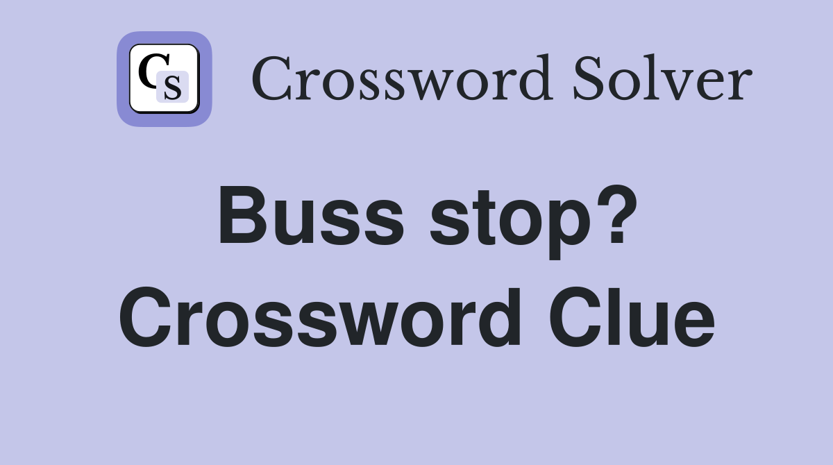 Buss stop? Crossword Clue
