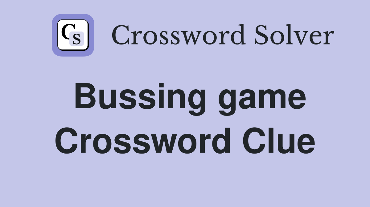 Bussing game Crossword Clue