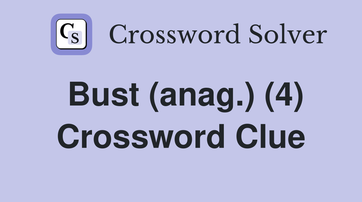 Bust (anag.) (4) Crossword Clue