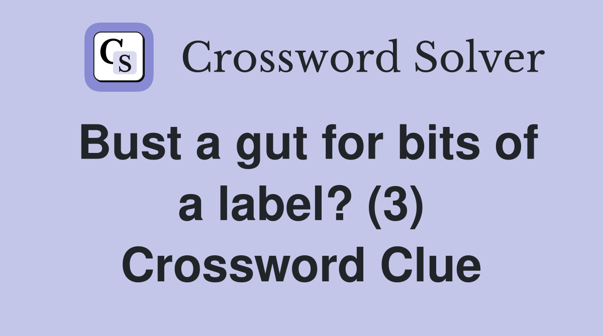 Bust a gut for bits of a label? (3) Crossword Clue