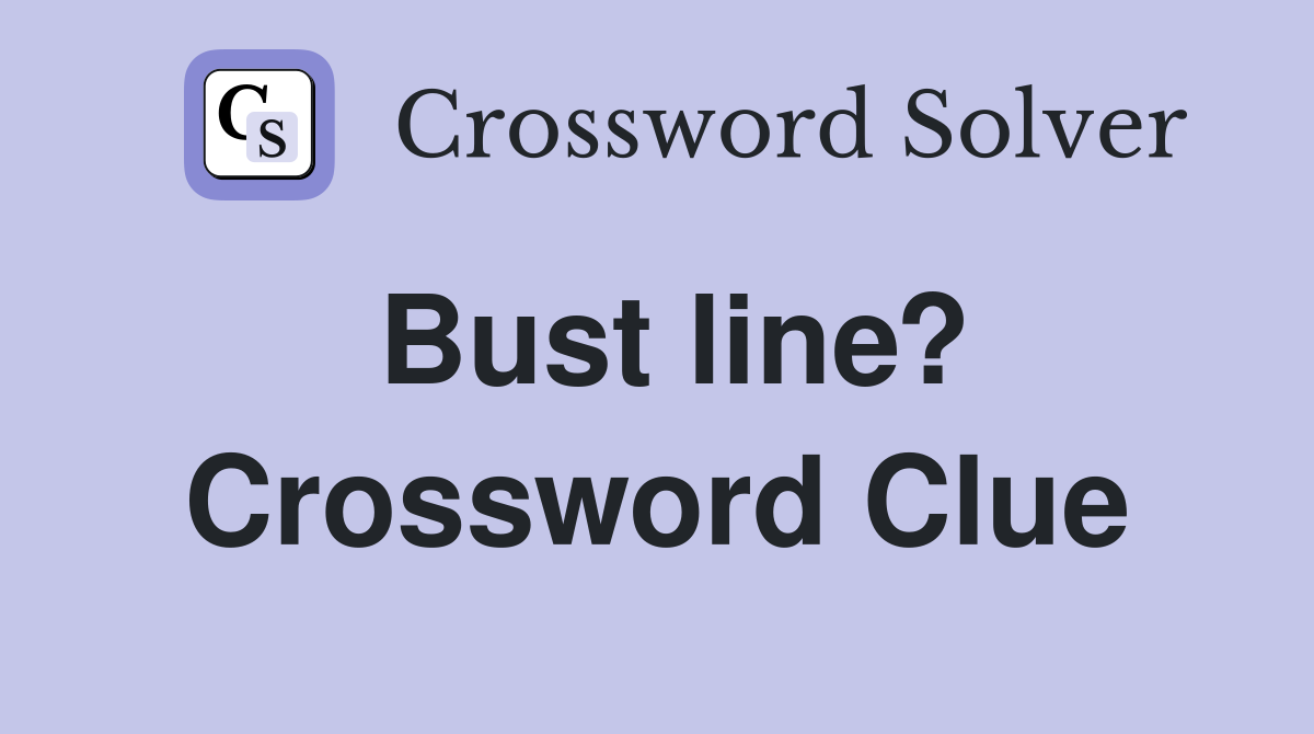 Bust line? Crossword Clue