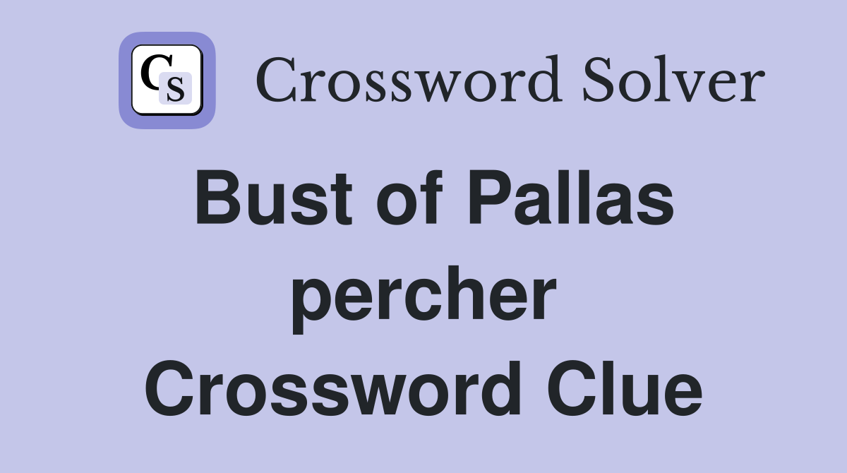 Bust of Pallas percher Crossword Clue