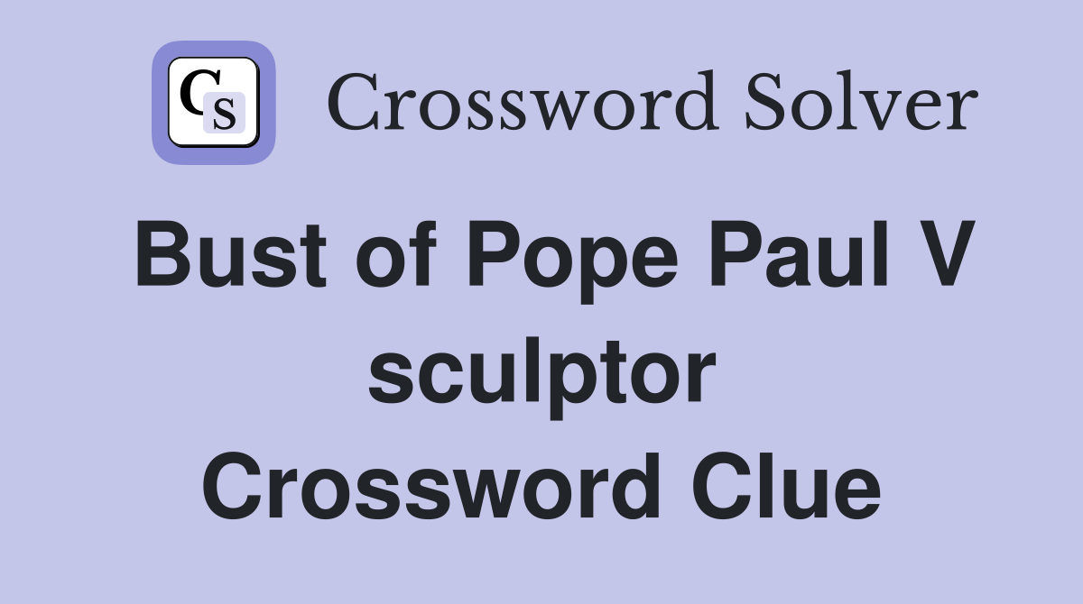 Bust of Pope Paul V sculptor Crossword Clue