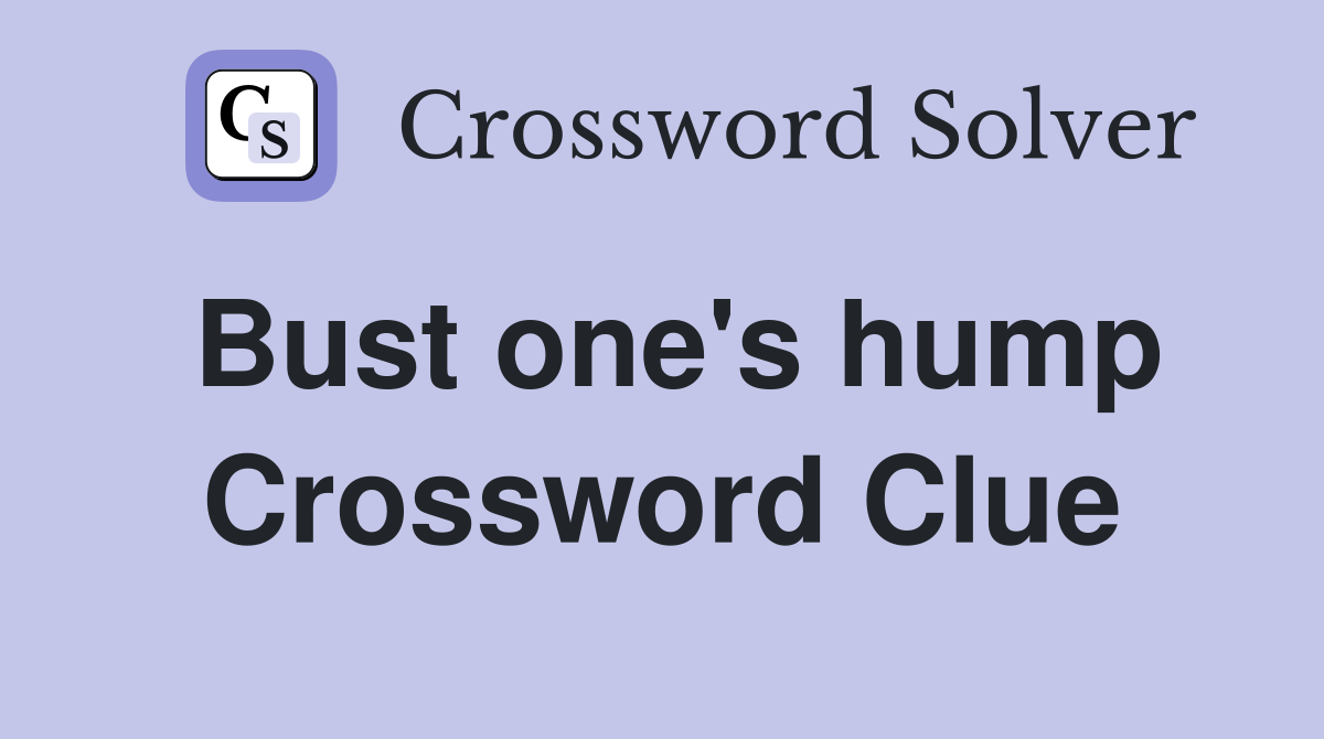 Bust one's hump Crossword Clue