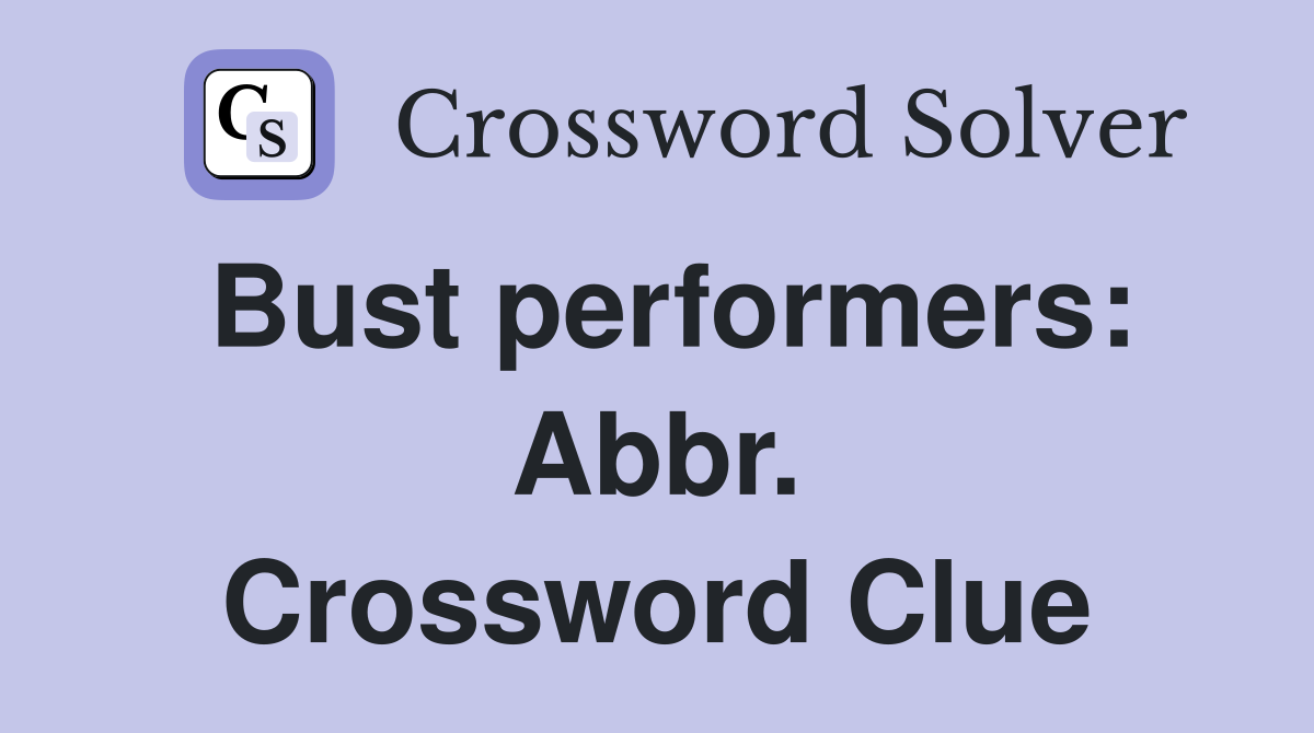 Bust performers: Abbr. Crossword Clue