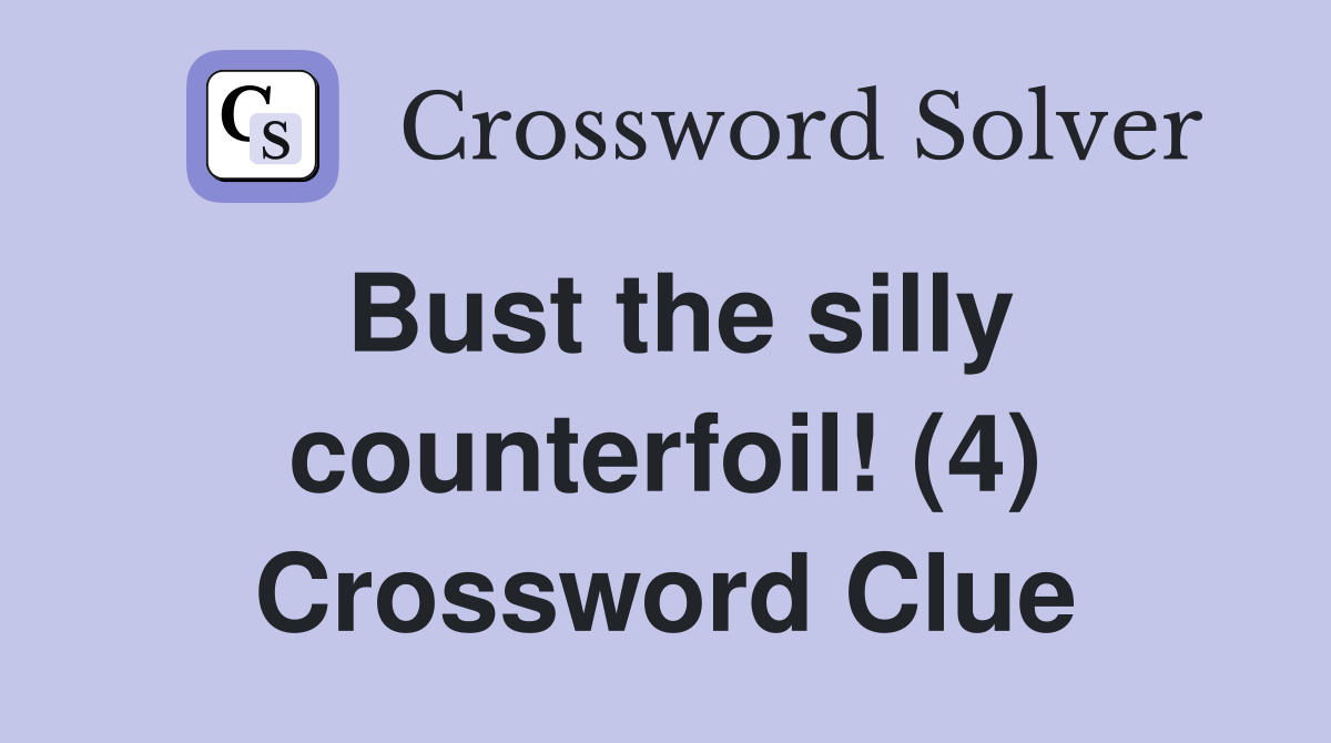 Bust the silly counterfoil! (4) Crossword Clue