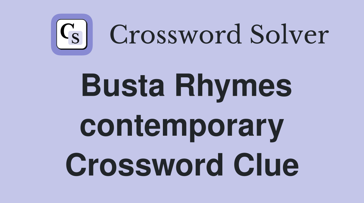 Busta Rhymes contemporary Crossword Clue