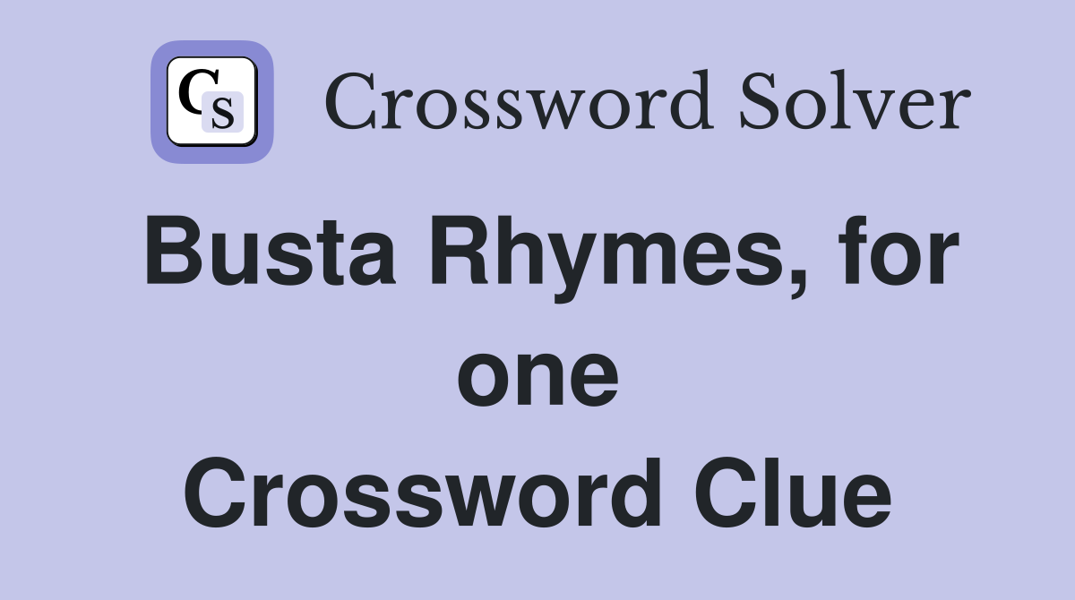 Busta Rhymes, for one Crossword Clue