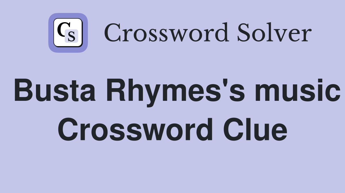 Busta Rhymes's music Crossword Clue