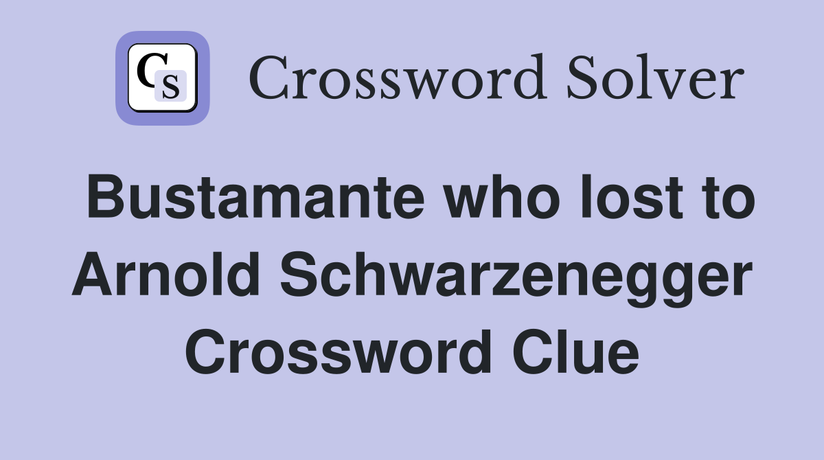 Bustamante who lost to Arnold Schwarzenegger Crossword Clue