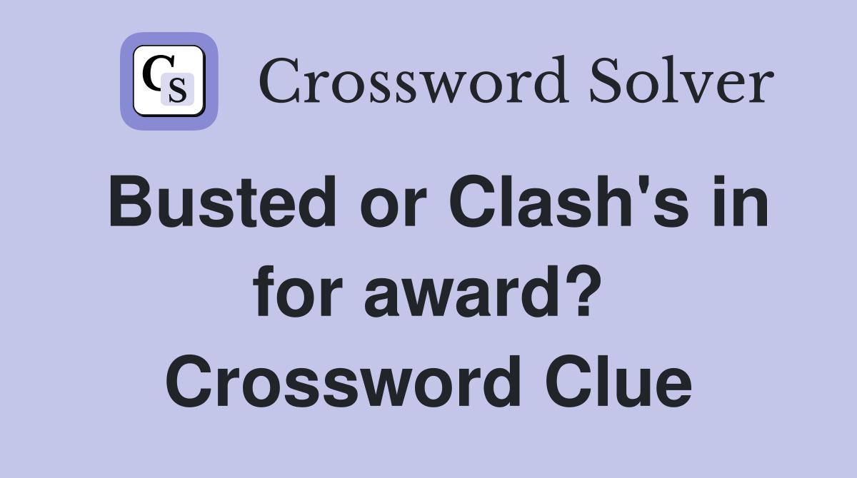Busted or Clash's in for award? Crossword Clue