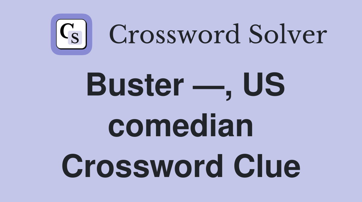 Buster —, US comedian Crossword Clue