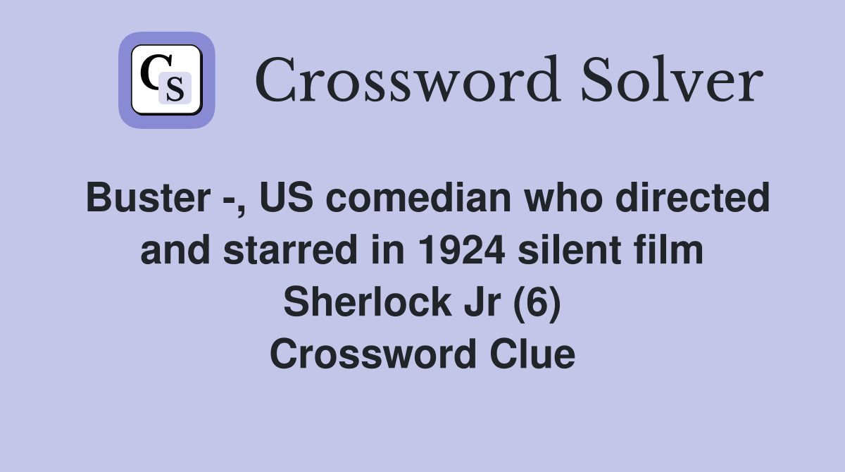Buster -, US comedian who directed and starred in 1924 silent film Sherlock Jr (6) Crossword Clue