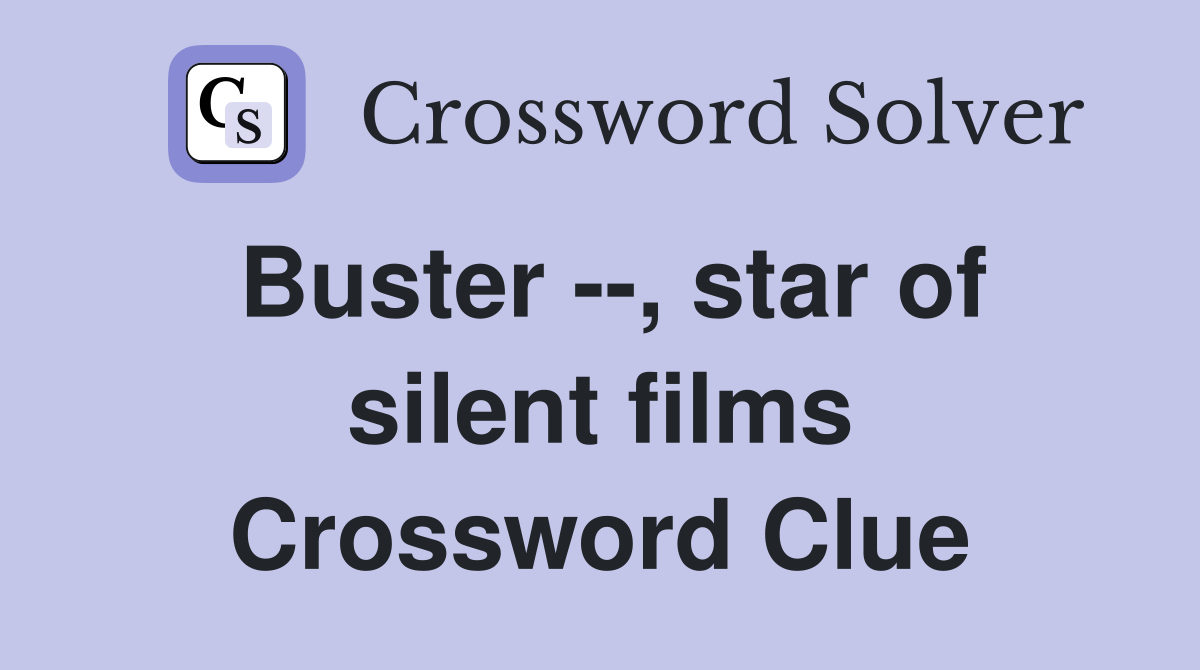 Buster --, star of silent films Crossword Clue
