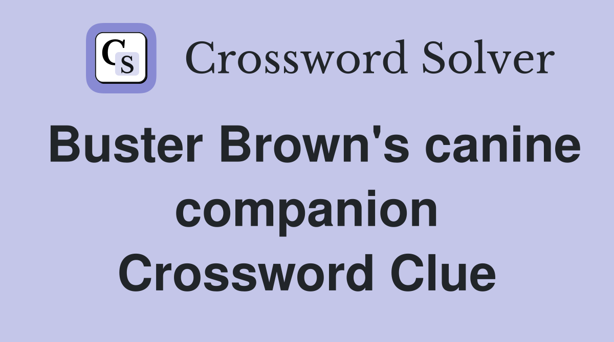 Buster Brown's canine companion Crossword Clue