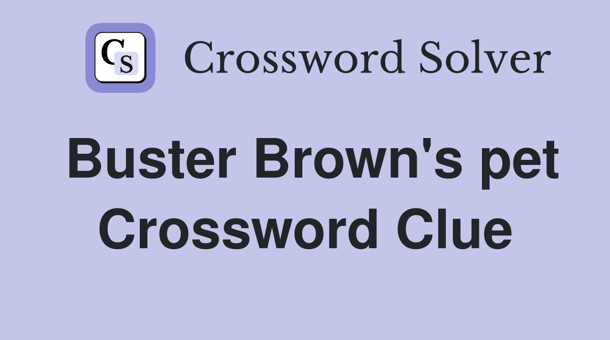 Buster Brown's pet Crossword Clue