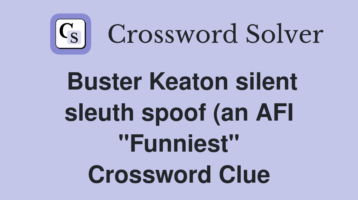 Buster Keaton silent sleuth spoof (an AFI quot Funniest quot ) Crossword Clue Buster Keaton silent sleuth spoof (an AFI quot Funniest quot ) Crossword Clue