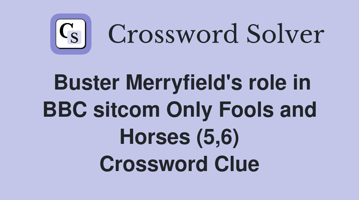 Buster Merryfield's role in BBC sitcom Only Fools and Horses (5,6) Crossword Clue