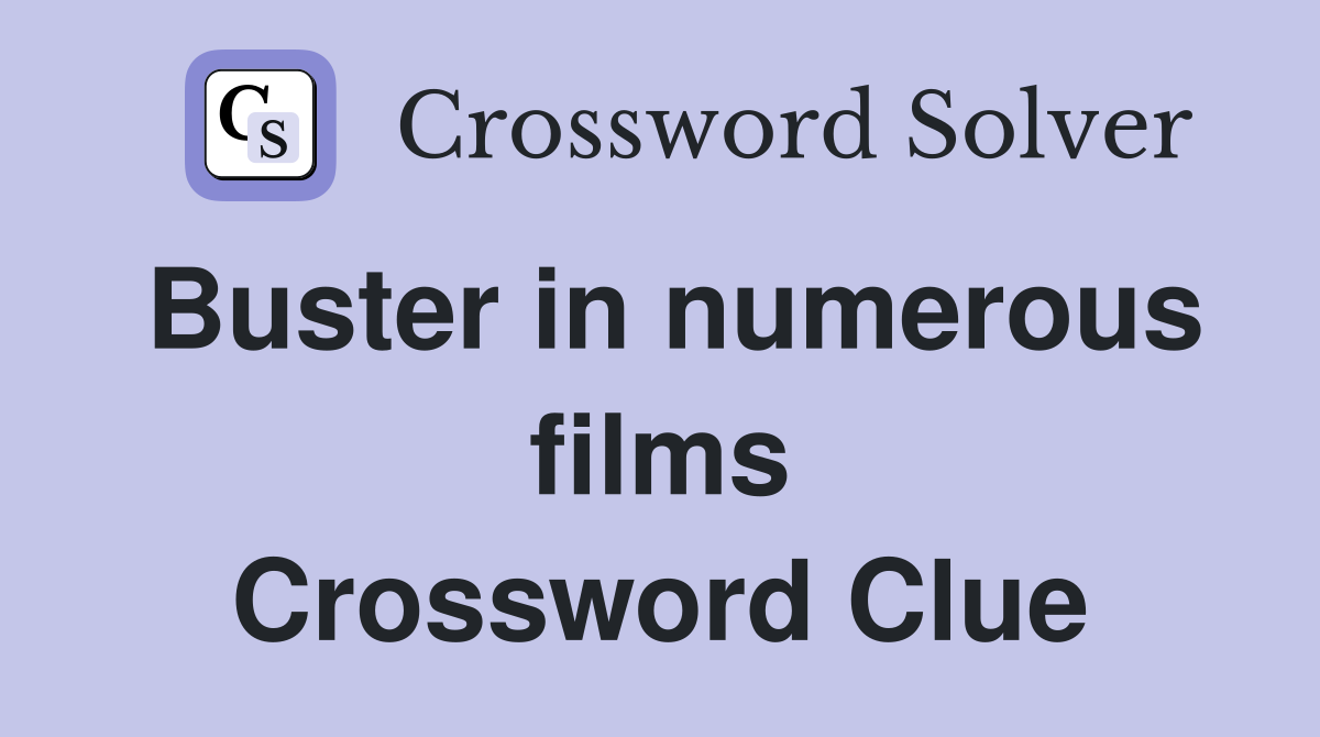 Buster in numerous films Crossword Clue