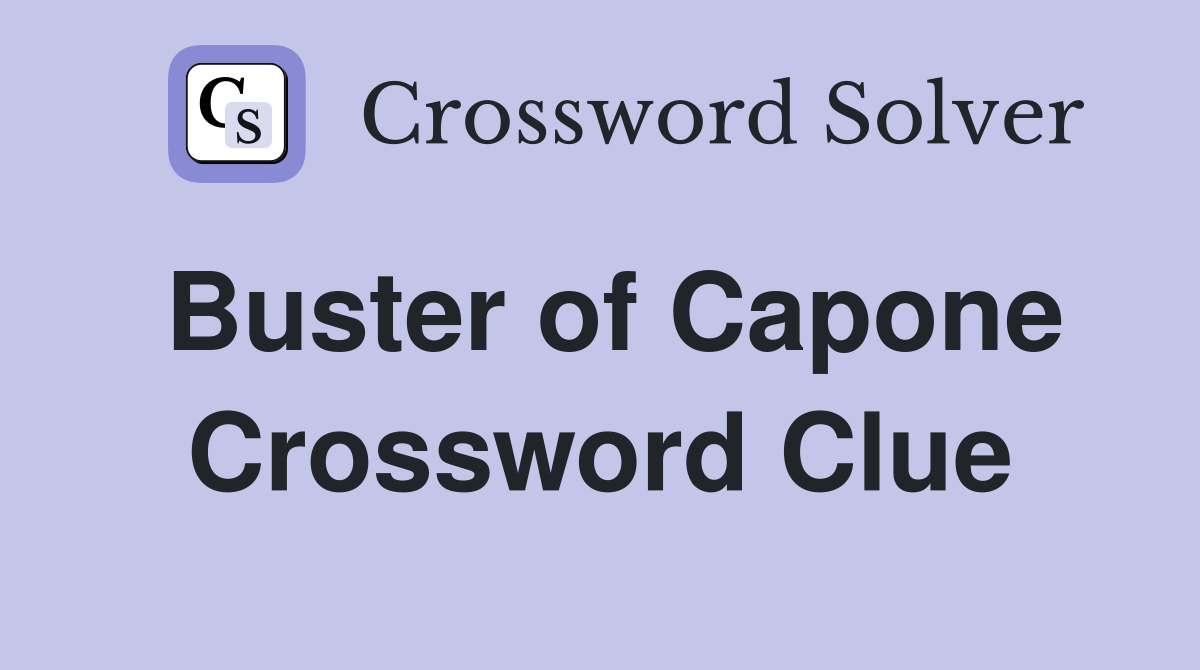 Buster of Capone Crossword Clue