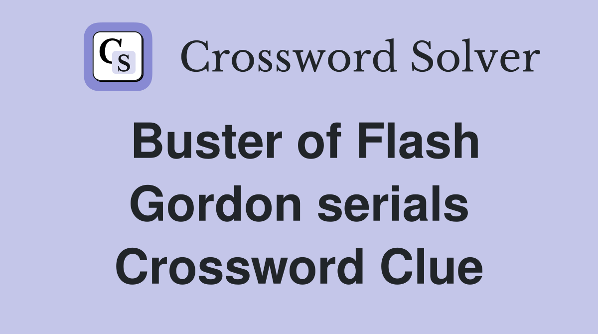 Buster of Flash Gordon serials Crossword Clue