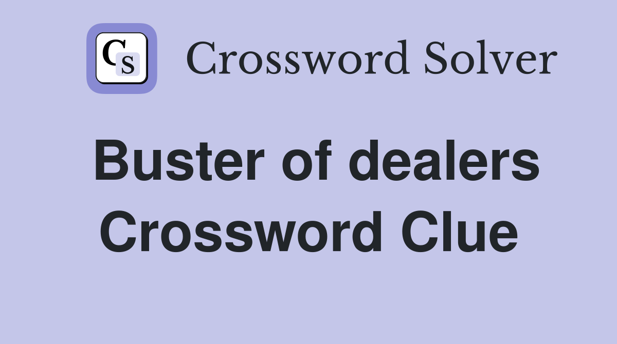 Buster of dealers Crossword Clue