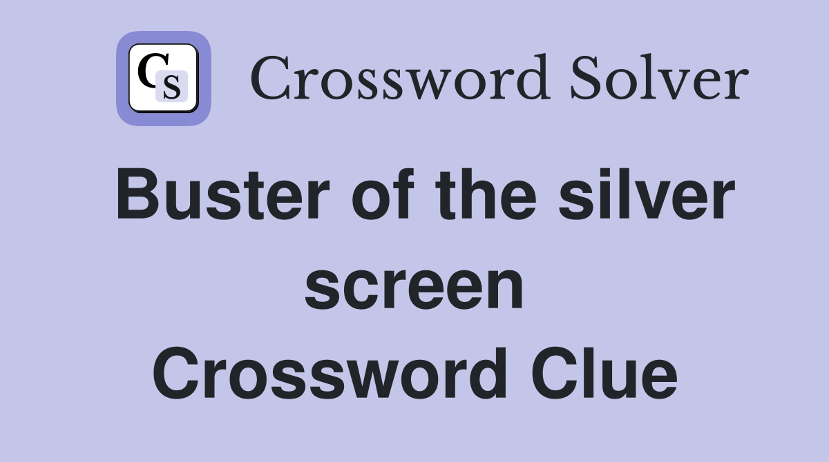 Buster of the silver screen Crossword Clue