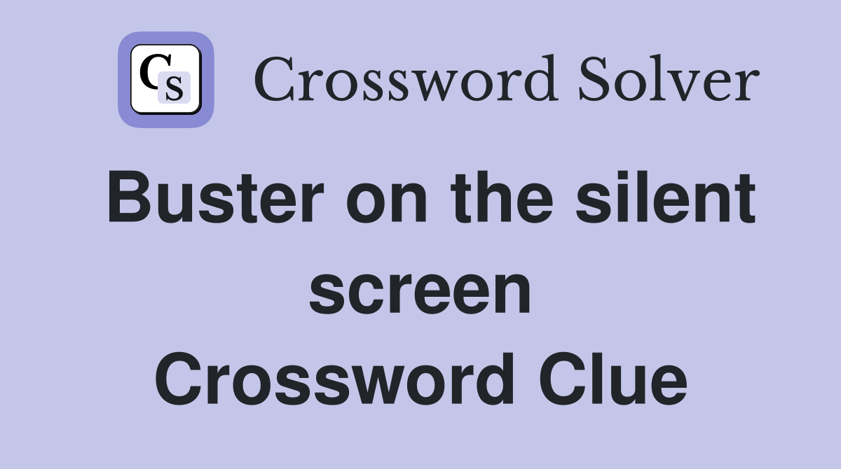 Buster on the silent screen Crossword Clue