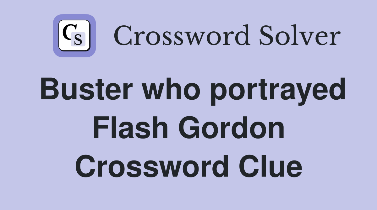 Buster who portrayed Flash Gordon Crossword Clue