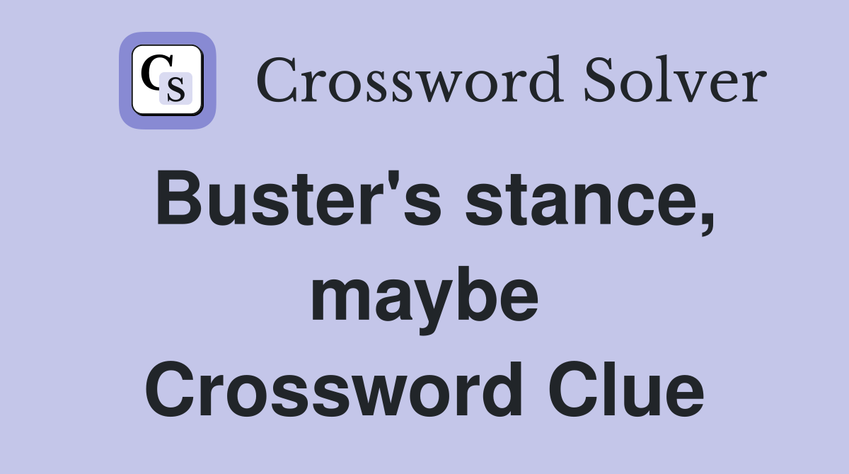 Buster's stance, maybe Crossword Clue