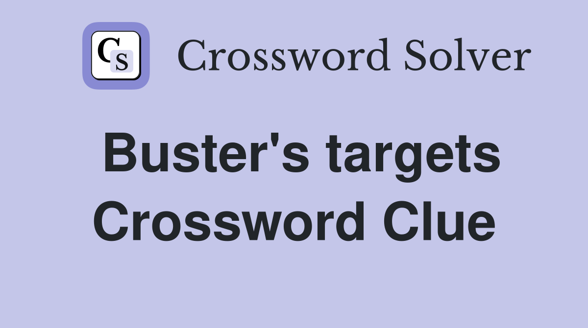 Buster's targets Crossword Clue