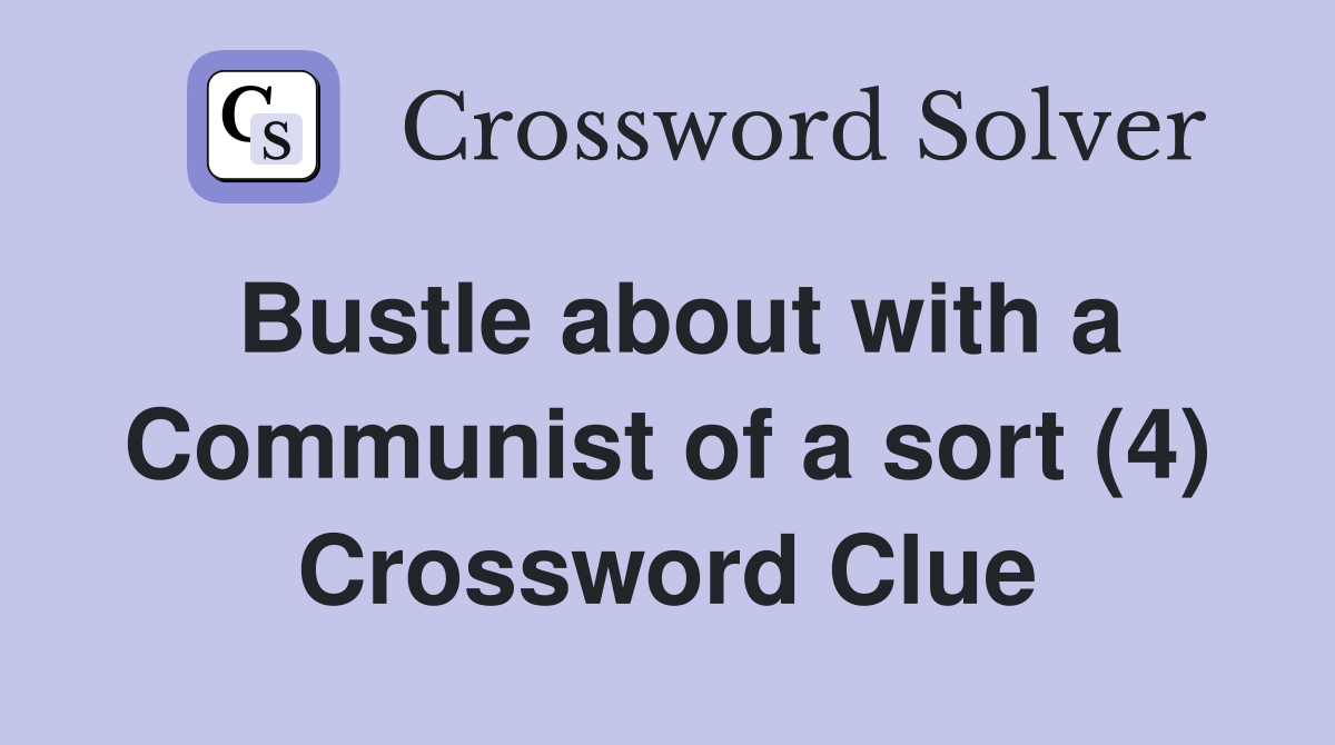 Bustle about with a Communist of a sort (4) Crossword Clue