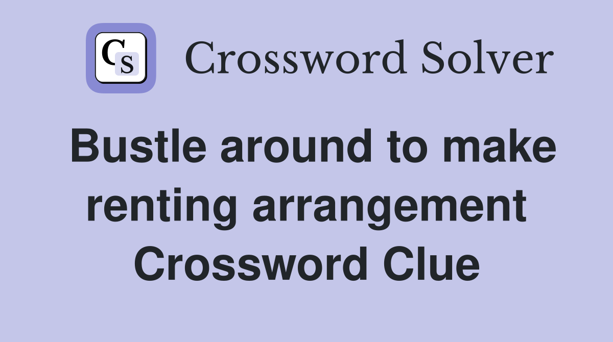 Bustle around to make renting arrangement Crossword Clue
