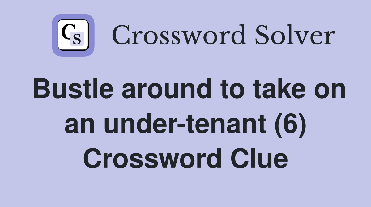 Bustle around to take on an under-tenant (6) Crossword Clue