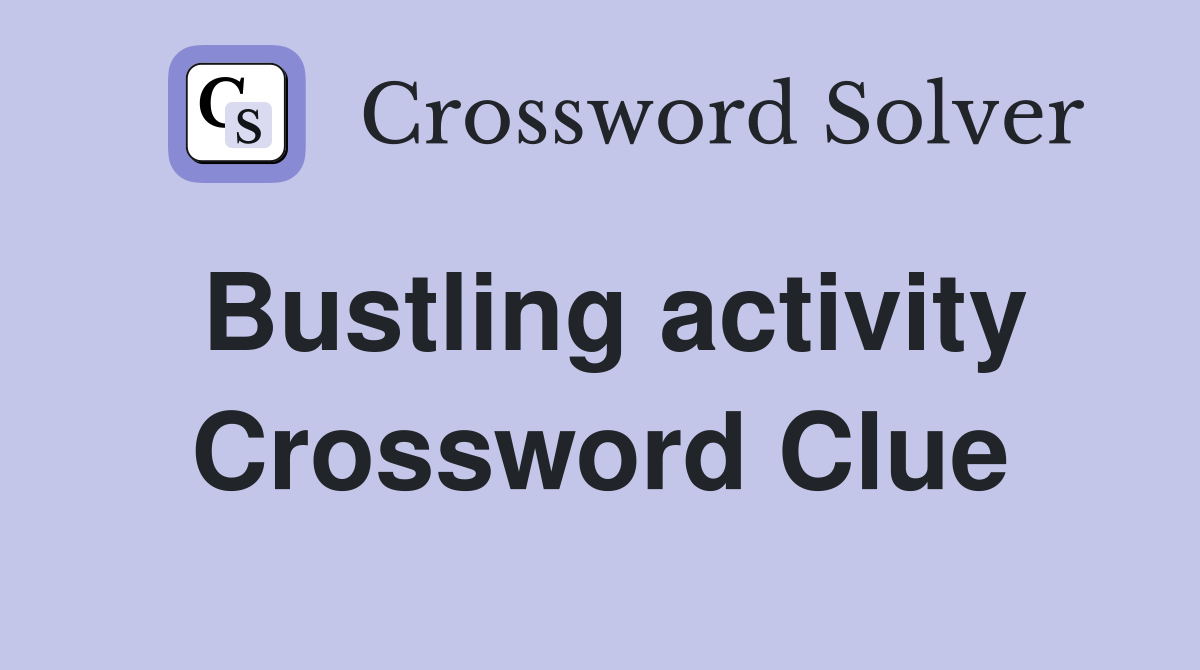 Bustling activity Crossword Clue