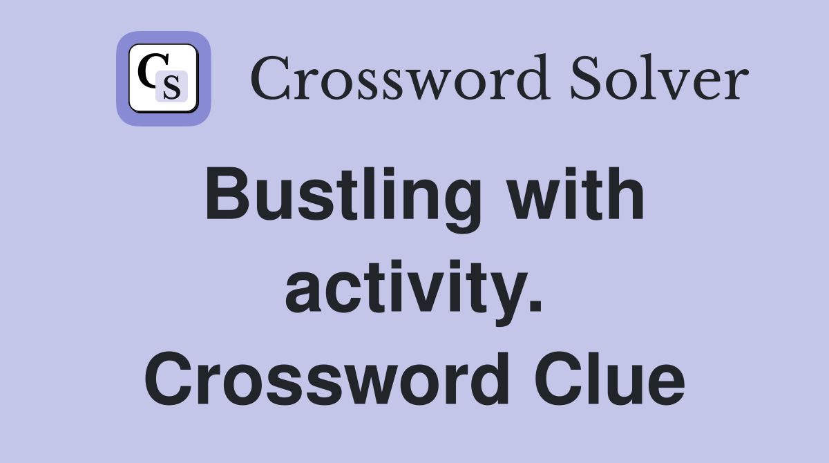Bustling with activity. Crossword Clue