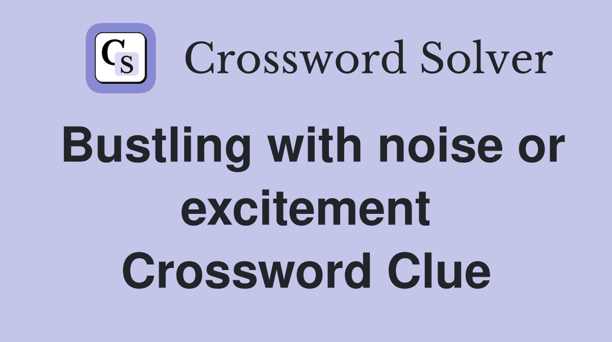 Bustling with noise or excitement Crossword Clue