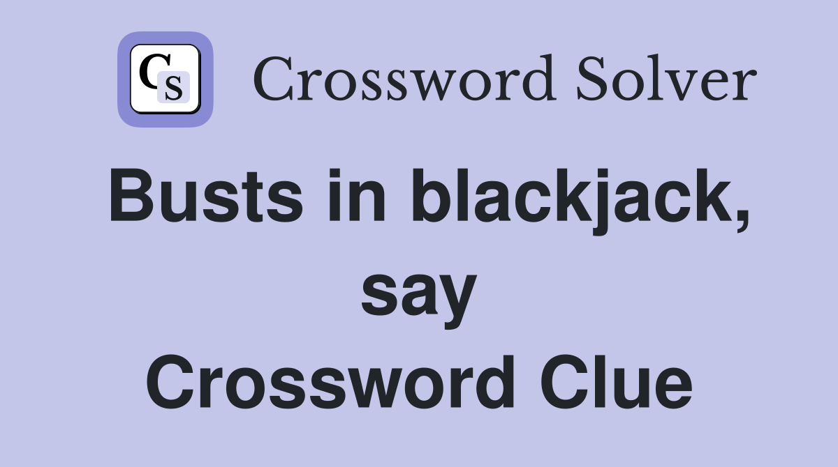 Busts in blackjack, say Crossword Clue