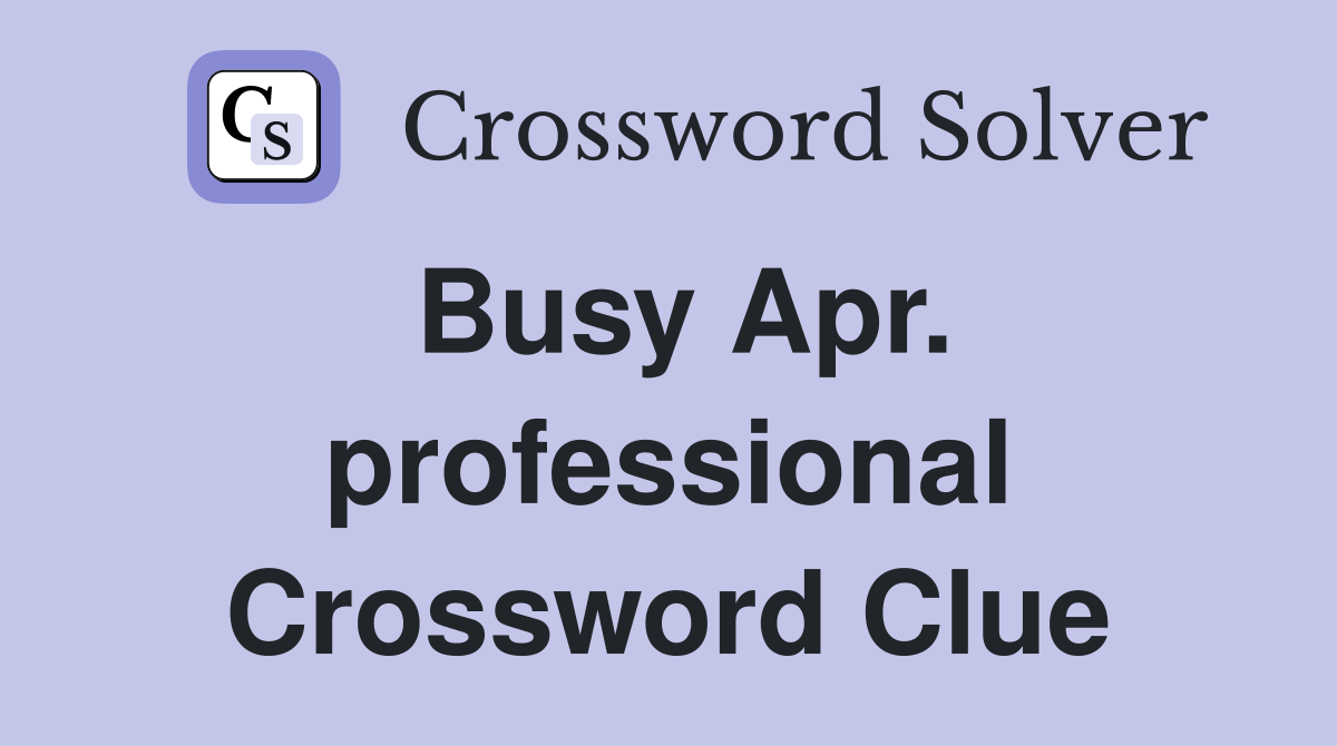 Busy Apr. professional Crossword Clue