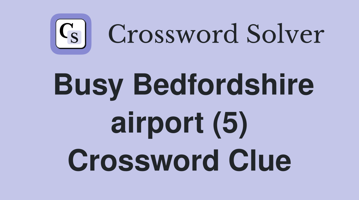 Busy Bedfordshire airport (5) Crossword Clue