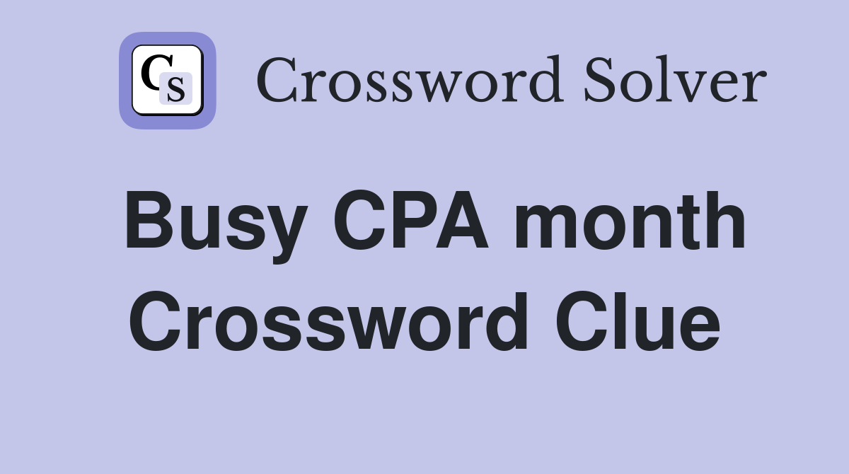 Busy CPA month Crossword Clue