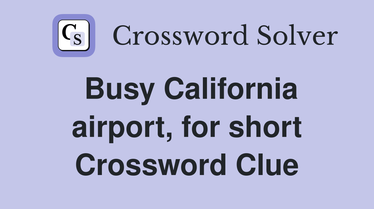 Busy California airport, for short Crossword Clue