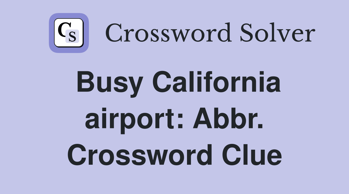 Busy California airport: Abbr. Crossword Clue