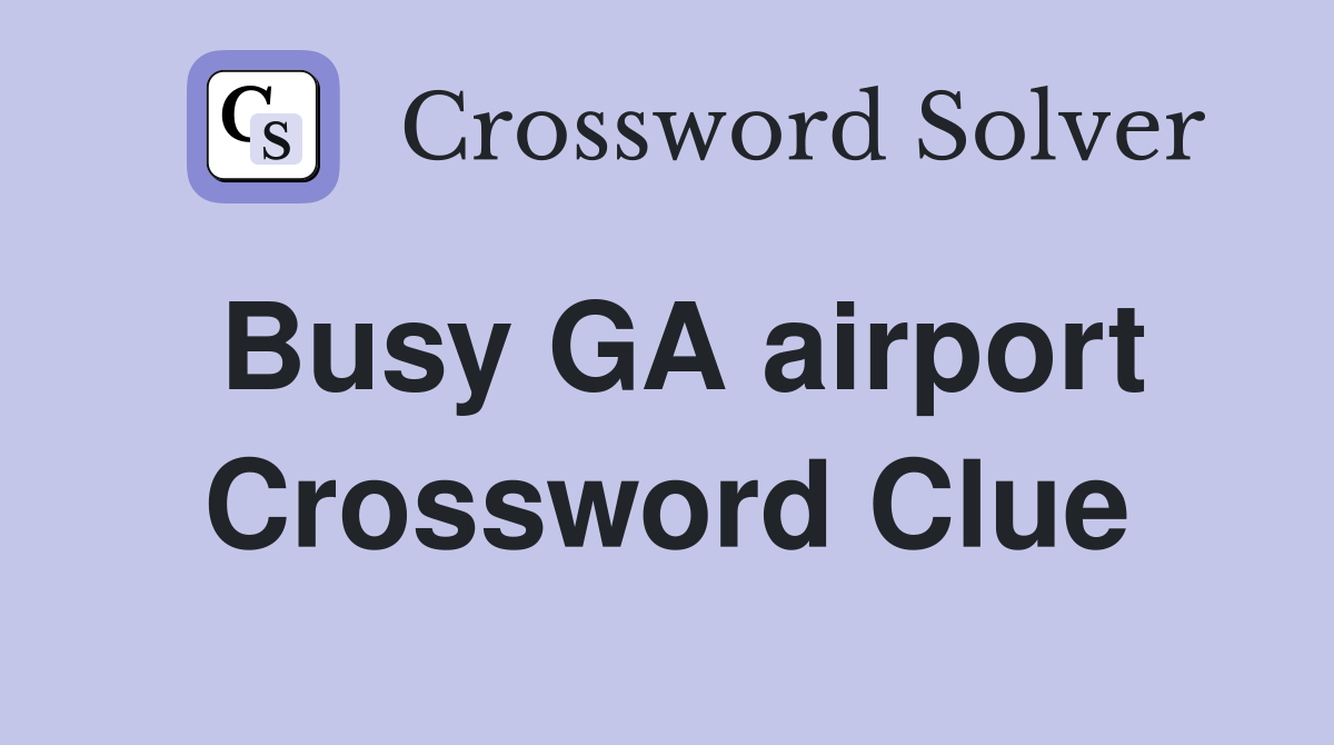 Busy GA airport Crossword Clue