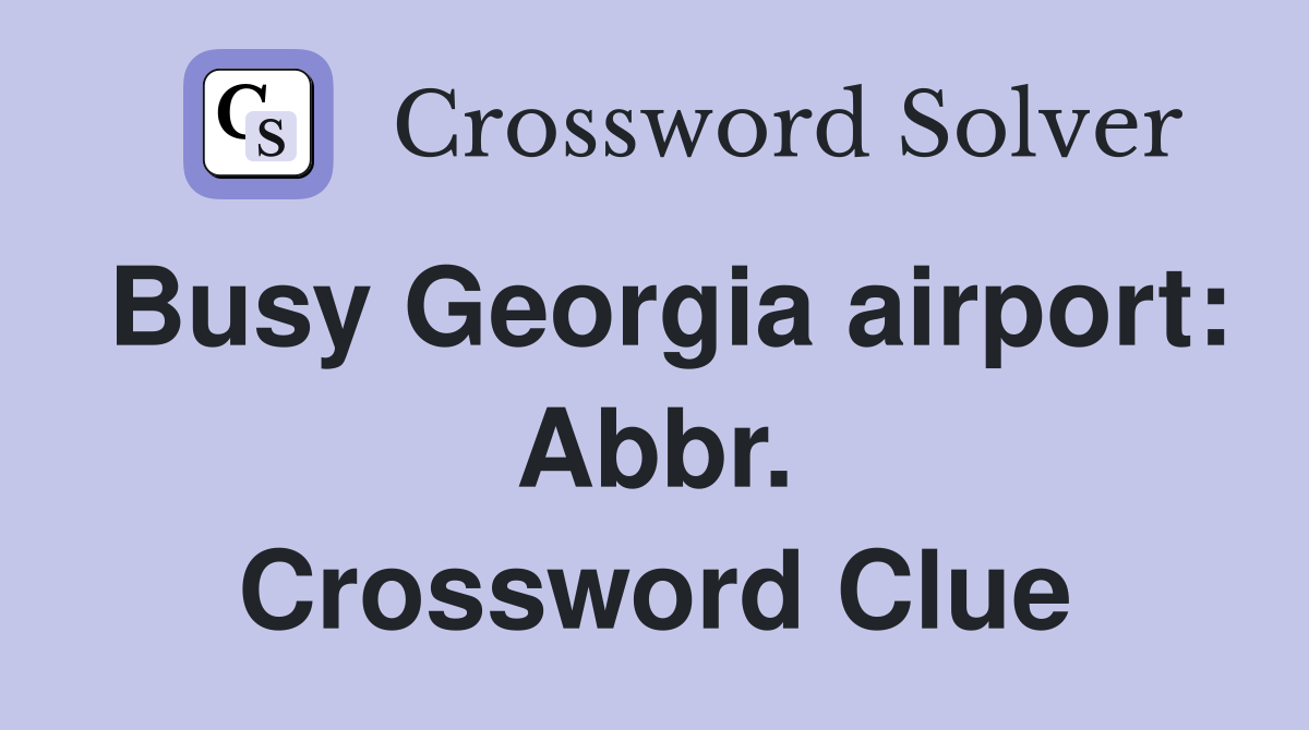 Busy Georgia airport: Abbr. Crossword Clue