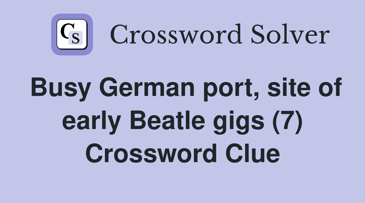 Busy German port, site of early Beatle gigs (7) Crossword Clue