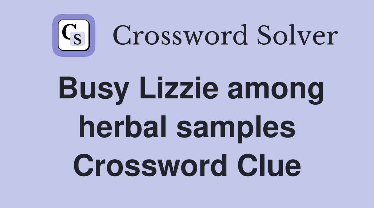 Busy Lizzie among herbal samples Crossword Clue